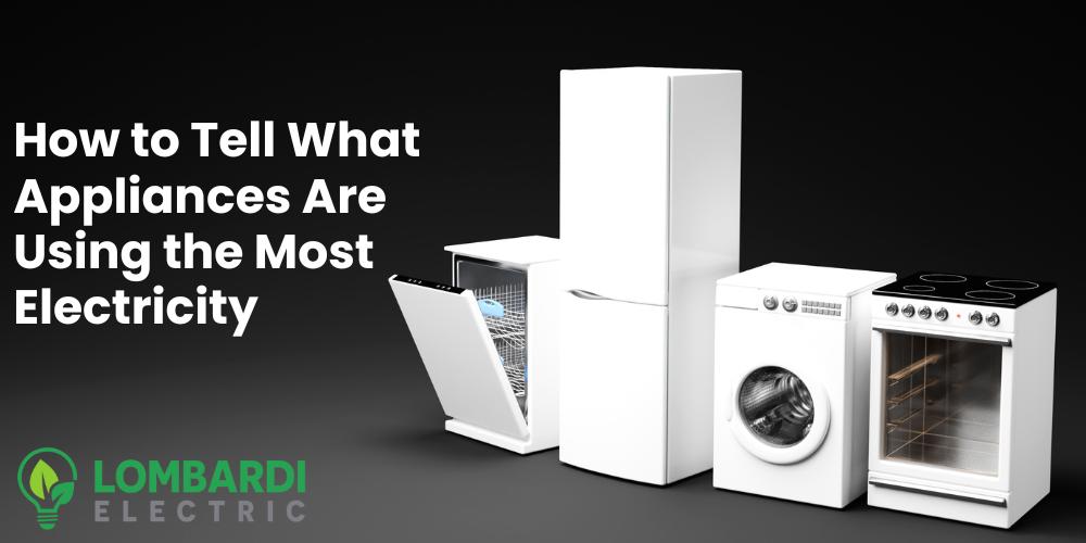 How to Tell What Appliances Are Using the Most Electricity